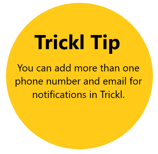 Trickl Tip: You can add more than one phone number and email for notifications in Trickl